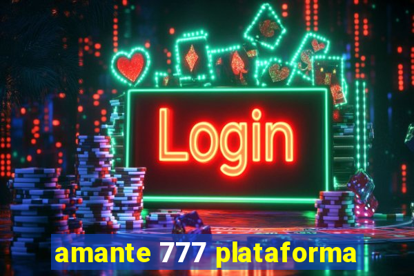 amante 777 plataforma